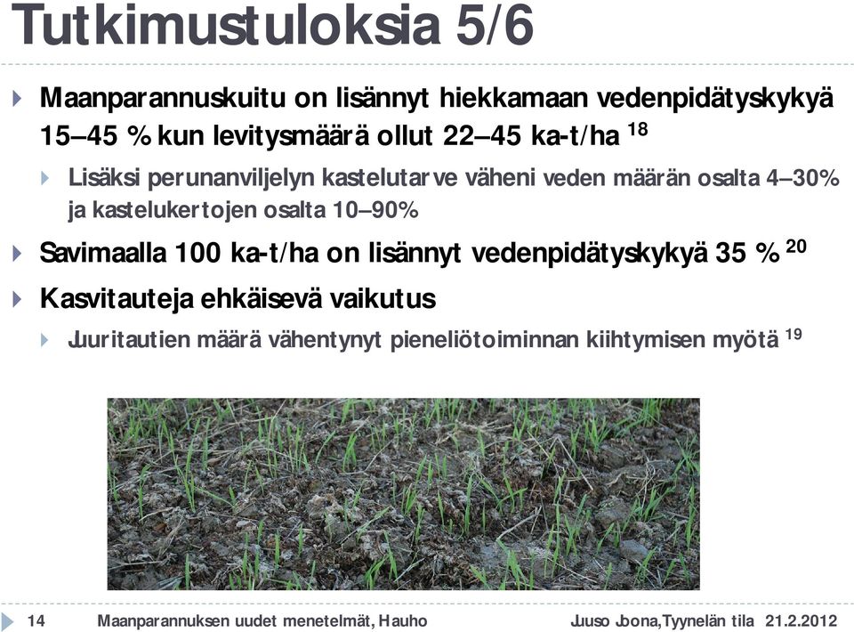 90% Savimaalla 100 ka-t/ha on lisännyt vedenpidätyskykyä 35 % 20 Kasvitauteja ehkäisevä vaikutus Juuritautien määrä