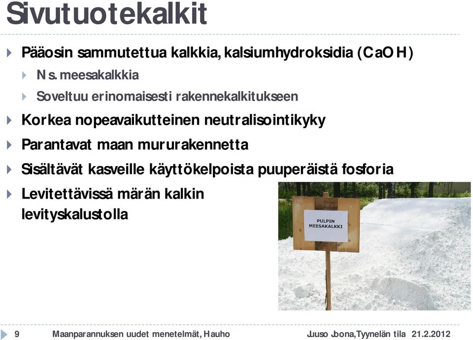 neutralisointikyky Parantavat maan mururakennetta Sisältävät kasveille käyttökelpoista