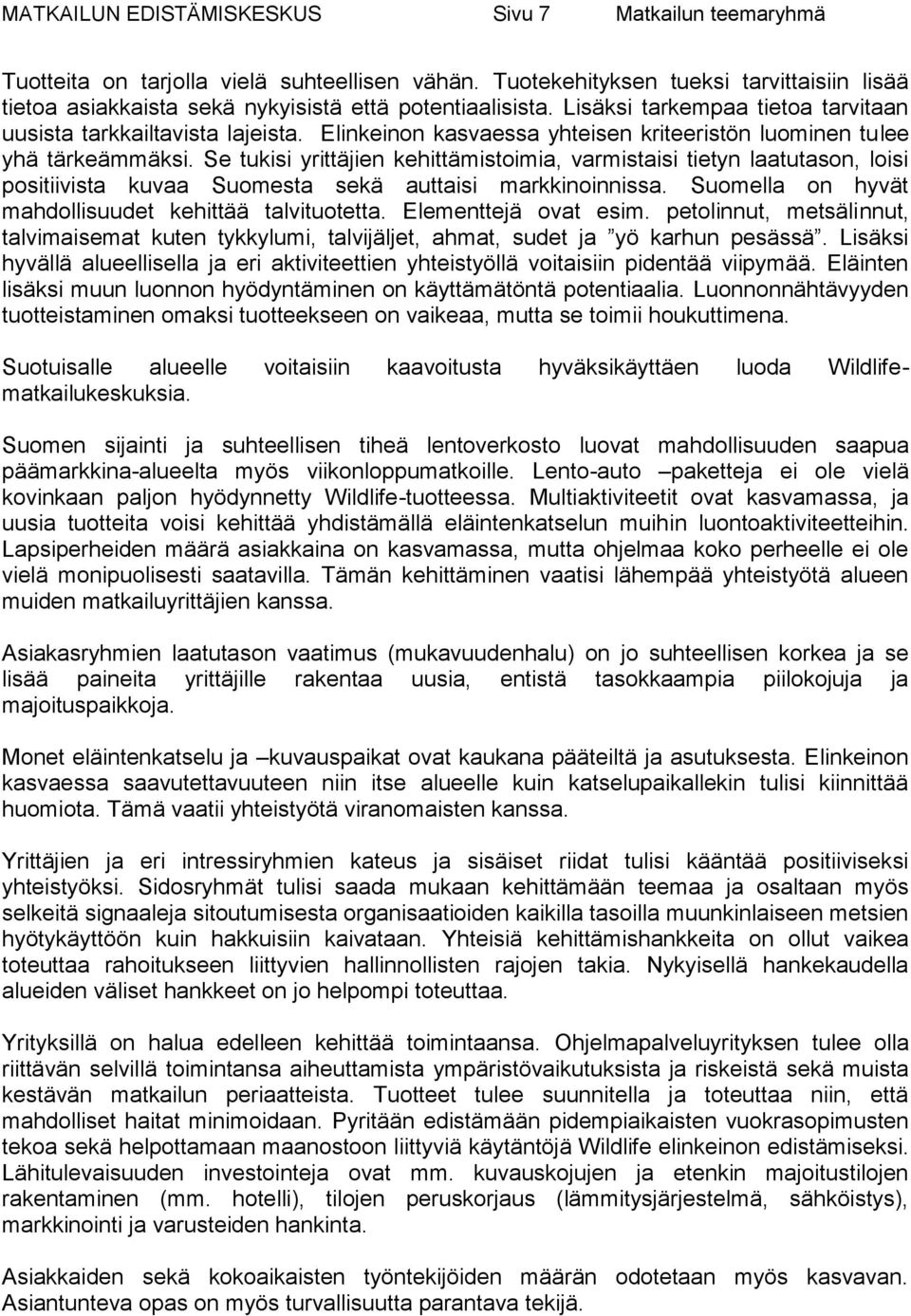 Elinkeinon kasvaessa yhteisen kriteeristön luominen tulee yhä tärkeämmäksi.