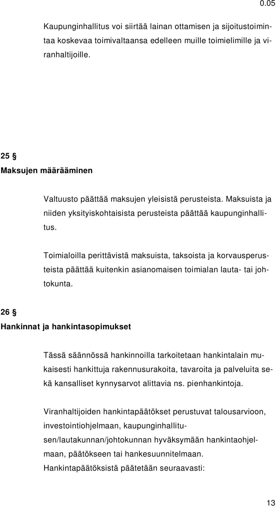 Toimialoilla perittävistä maksuista, taksoista ja korvausperusteista päättää kuitenkin asianomaisen toimialan lauta- tai johtokunta.