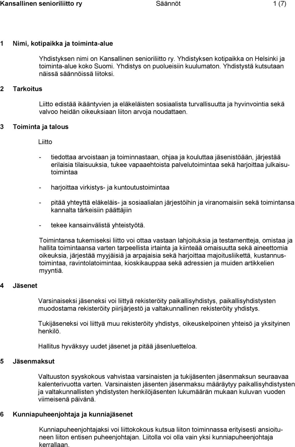 Liitto edistää ikääntyvien ja eläkeläisten sosiaalista turvallisuutta ja hyvinvointia sekä valvoo heidän oikeuksiaan liiton arvoja noudattaen.