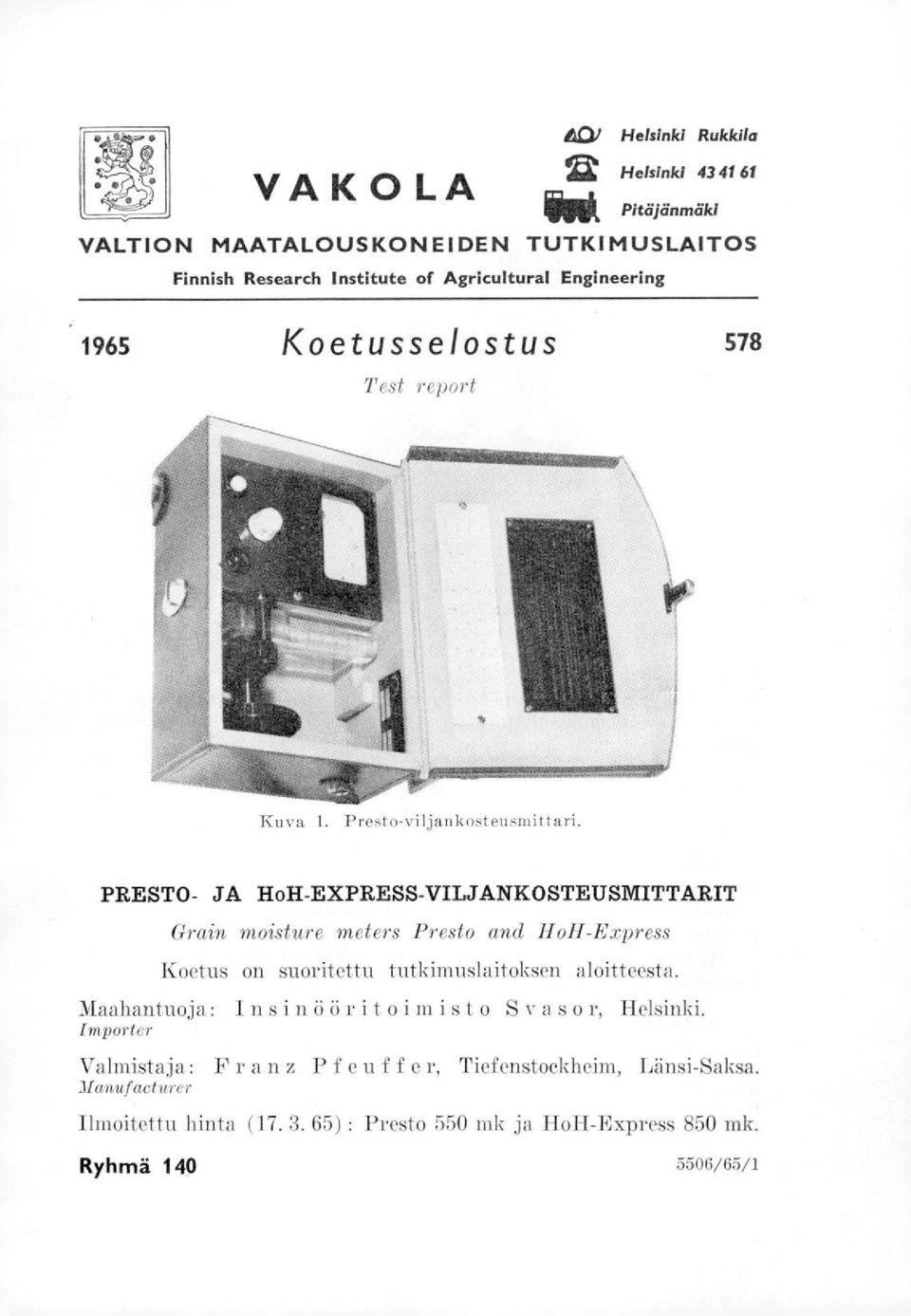 PRESTO- JA HoH-EXPRESS-VILJANKOSTEUSMITTARIT Grain moisture meters Presto and HoH-Express Koetus on suoritettu tutkimuslaitoksen aloitteesta.