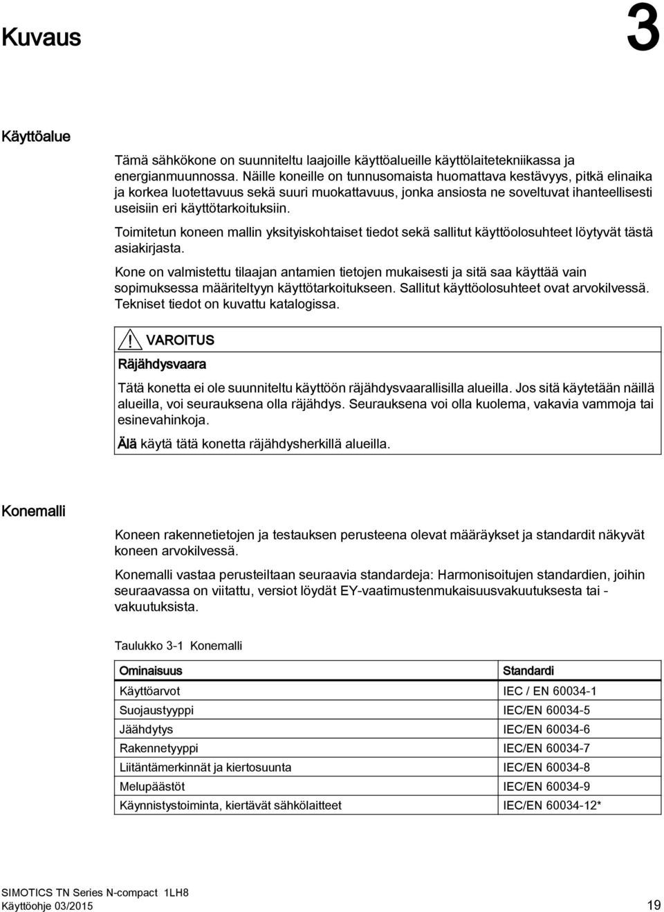 Toimitetun koneen mallin yksityiskohtaiset tiedot sekä sallitut käyttöolosuhteet löytyvät tästä asiakirjasta.