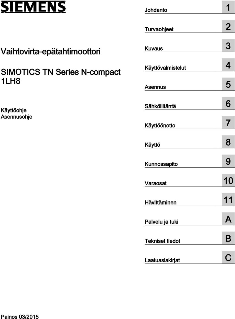 5 Sähköliitäntä 6 Käyttöönotto 7 Käyttö 8 Kunnossapito 9 Varaosat 10