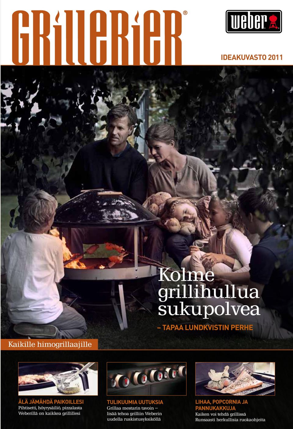 kaikkea grillillesi TULIKUUMIA UUTUKSIA Grillaa mestarin tavoin lisää tehoa grilliin Weberin