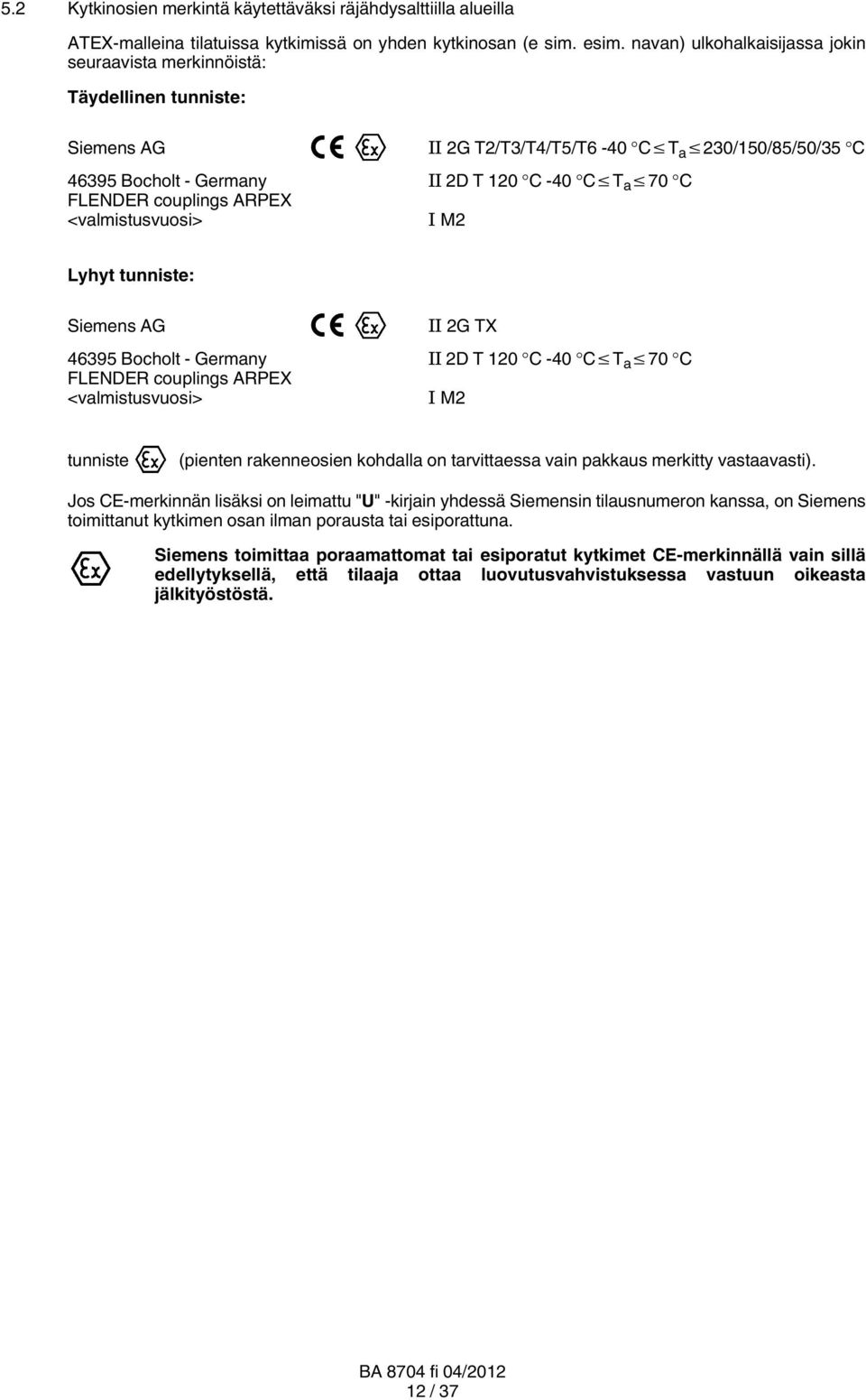 couplings ARPEX <valmistusvuosi> I M2 Lyhyt tunniste: Siemens AG II 2G TX 46395 Bocholt Germany II 2D T 120 C -40 C T a 70 C FLENDER couplings ARPEX <valmistusvuosi> I M2 tunniste (pienten