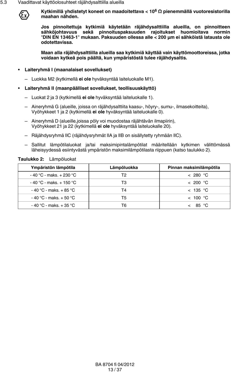 Paksuuden ollessa alle < 200 μm ei sähköistä latausta ole odotettavissa.