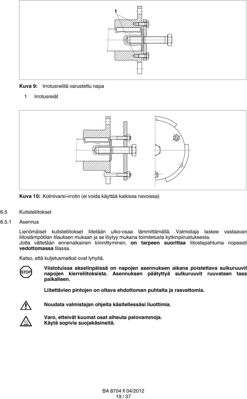 Jotta vältetään ennenaikainen kiinnittyminen, on tarpeen suorittaa liitostapahtuma nopeasti vedottomassa tilassa. Katso, että kuljetusmatkat ovat lyhyitä.