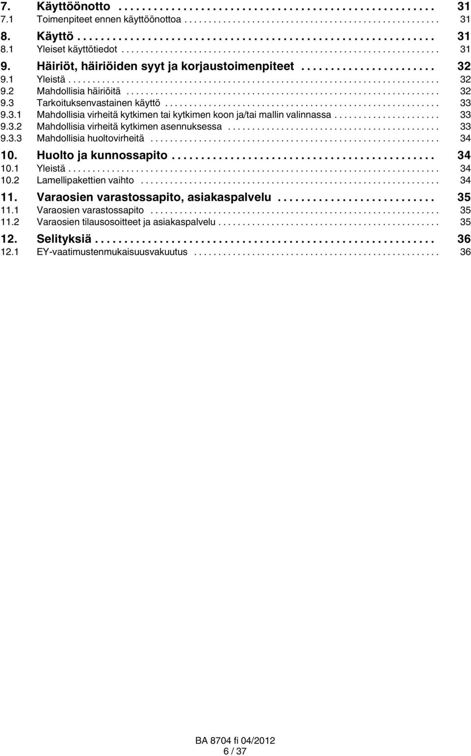 .. 33 9.3.3 Mahdollisia huoltovirheitä... 34 10. Huolto ja kunnossapito... 34 10.1 Yleistä... 34 10.2 Lamellipakettien vaihto... 34 11. Varaosien varastossapito, asiakaspalvelu... 35 11.