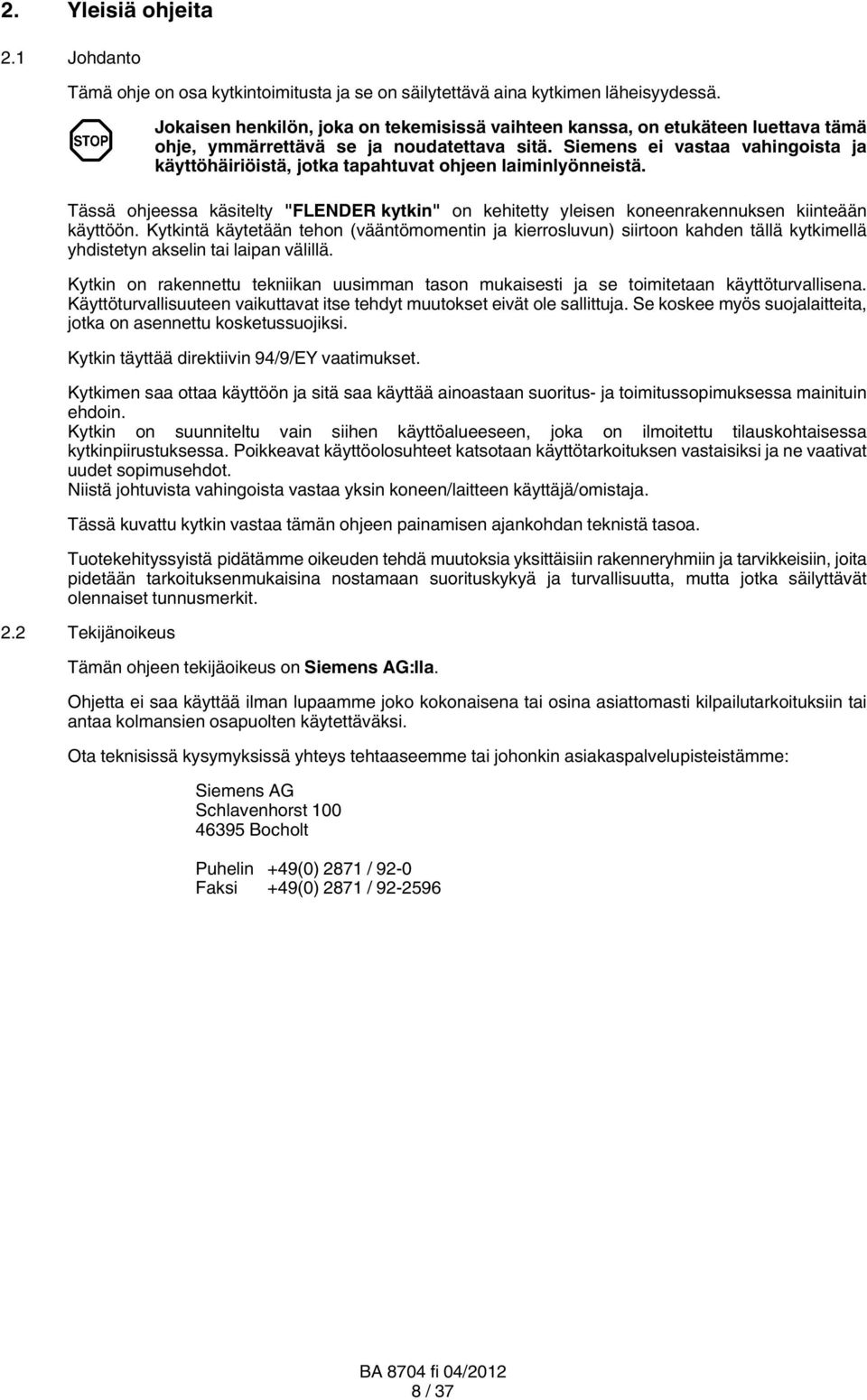 Siemens ei vastaa vahingoista ja käyttöhäiriöistä, jotka tapahtuvat ohjeen laiminlyönneistä. Tässä ohjeessa käsitelty "FLENDER kytkin" on kehitetty yleisen koneenrakennuksen kiinteään käyttöön.