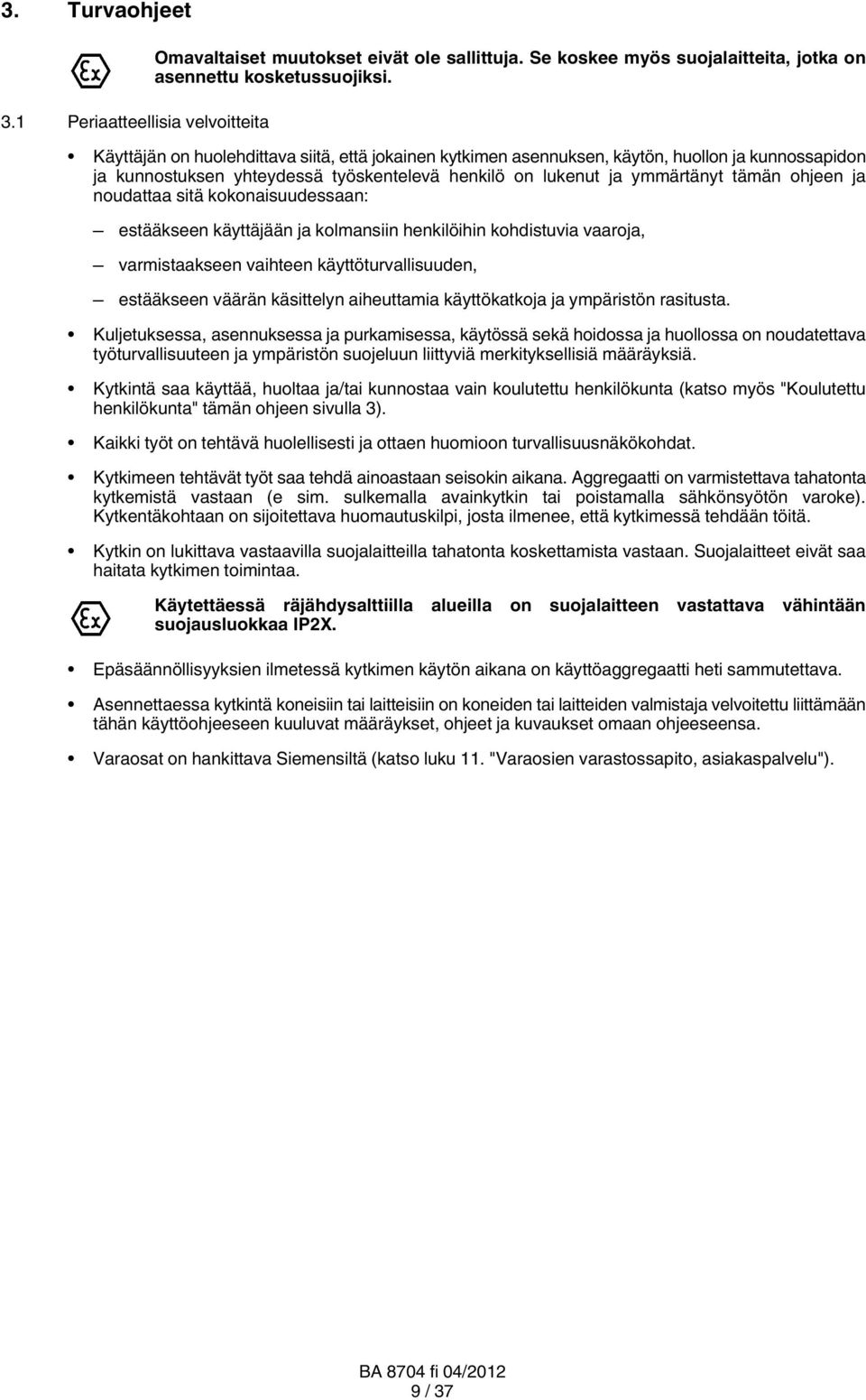 noudattaa sitä kokonaisuudessaan: estääkseen käyttäjään ja kolmansiin henkilöihin kohdistuvia vaaroja, varmistaakseen vaihteen käyttöturvallisuuden, estääkseen väärän käsittelyn aiheuttamia
