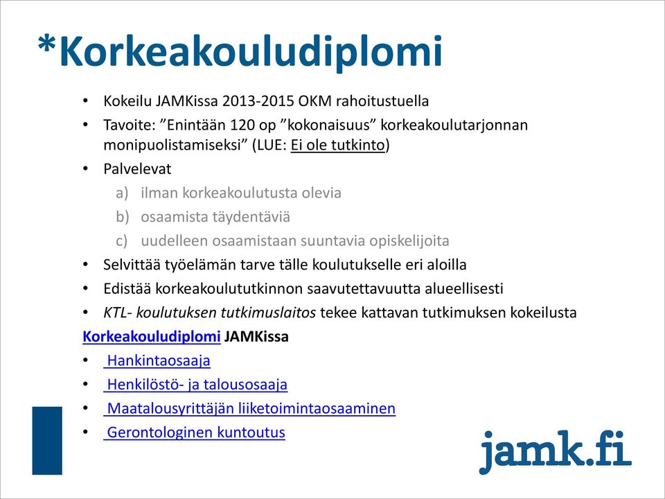 tarve tälle koulutukselle eri aloilla Edistää korkeakoulututkinnon saavutettavuutta alueellisesti KTL- koulutuksen tutkimuslaitos tekee kattavan