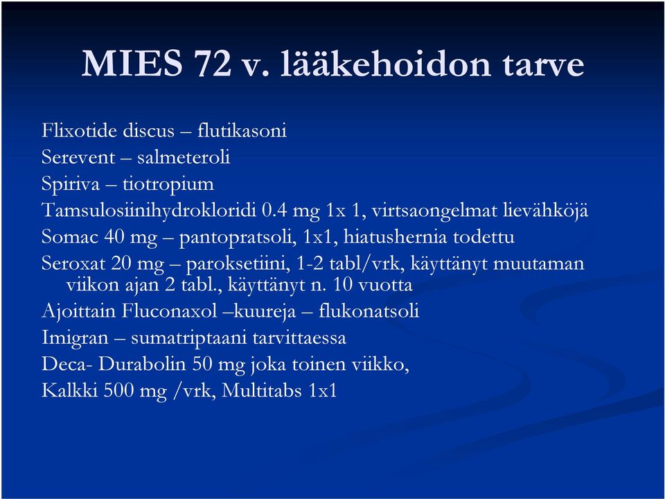 4 mg 1x 1, virtsaongelmat lievähköjä Somac 40 mg pantopratsoli, 1x1, hiatushernia todettu Seroxat 20 mg paroksetiini,