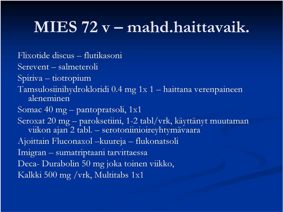 4 mg 1x 1 haittana verenpaineen aleneminen Somac 40 mg pantopratsoli, 1x1 Seroxat 20 mg paroksetiini, 1-2