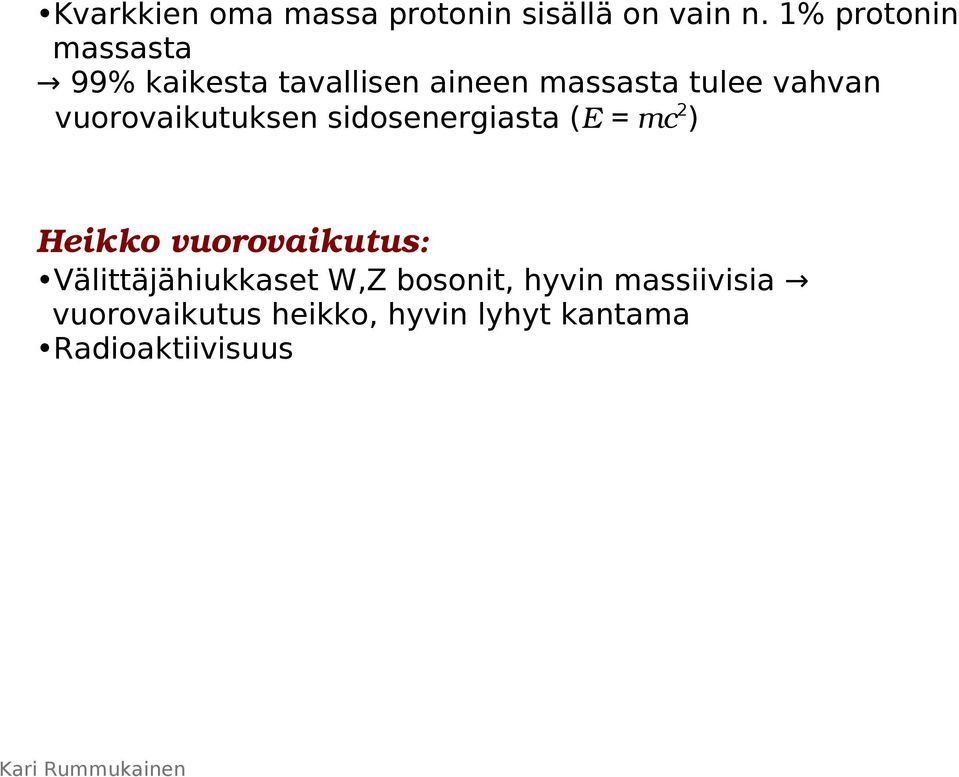 vuorovaikutuksen sidosenergiasta (E = mc2) Heikko vuorovaikutus: