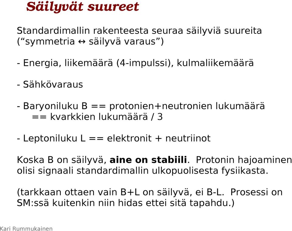 Leptoniluku L == elektronit + neutriinot Koska B on säilyvä, aine on stabiili.