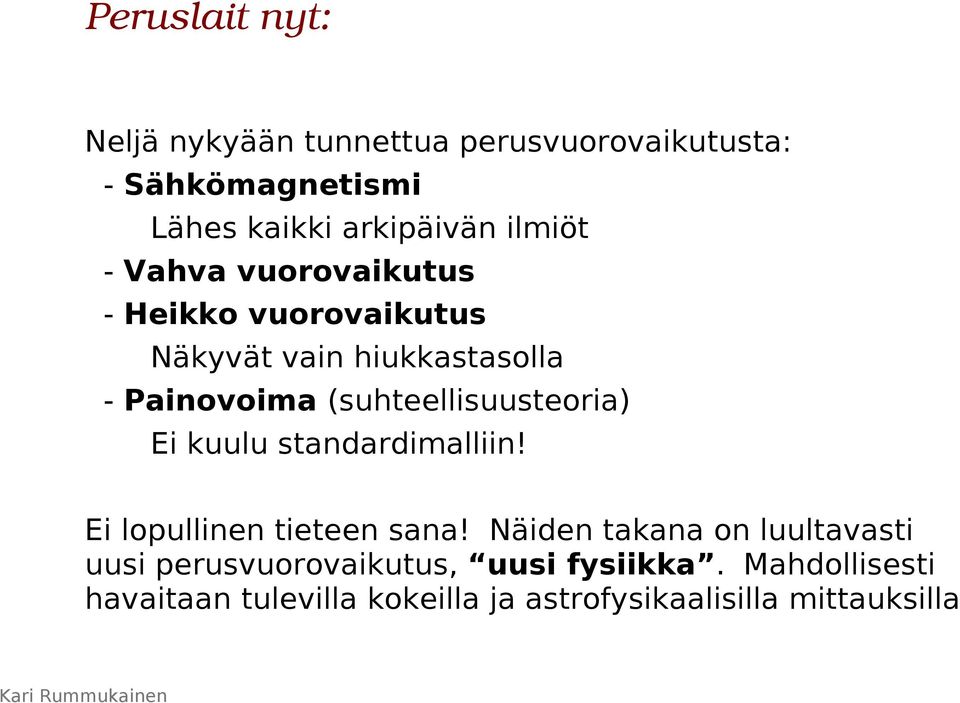 (suhteellisuusteoria) Ei kuulu standardimalliin! Ei lopullinen tieteen sana!