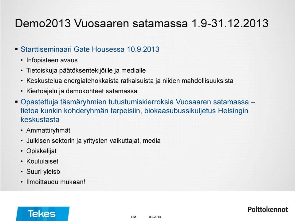 2013 Infopisteen avaus Tietoiskuja päätöksentekijöille ja medialle Keskustelua energiatehokkaista ratkaisuista ja niiden