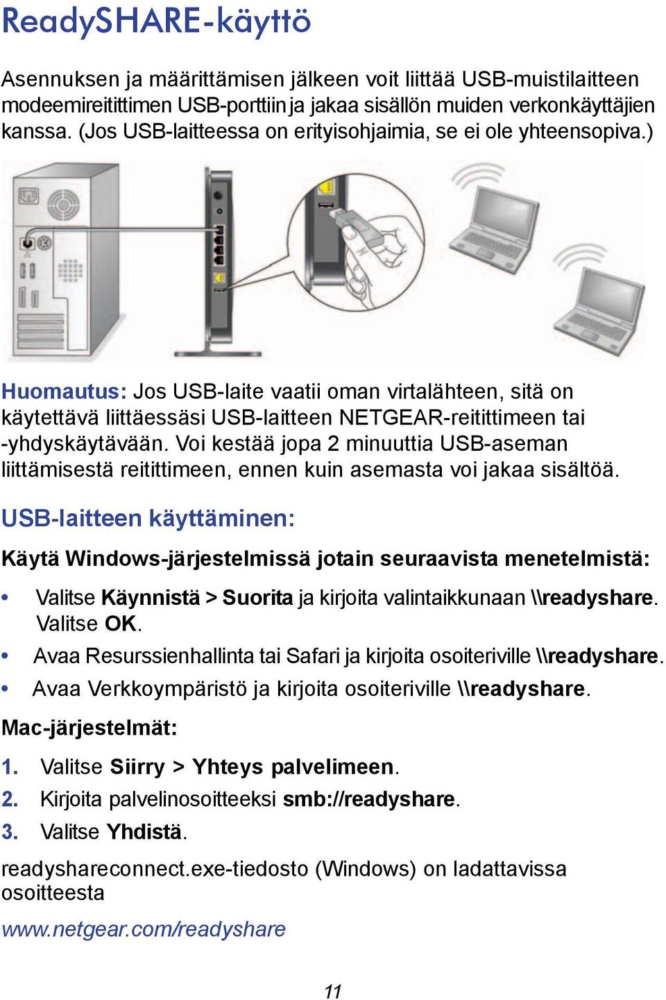 ) Huomautus: Jos USB-laite vaatii oman virtalähteen, sitä on käytettävä liittäessäsi USB-laitteen NETGEAR-reitittimeen tai -yhdyskäytävään.