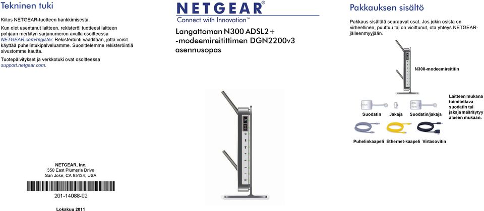 Langattoman N300 ADSL2+ -modeemireitittimen DGN2200v3 asennusopas Pakkauksen sisältö Pakkaus sisältää seuraavat osat.