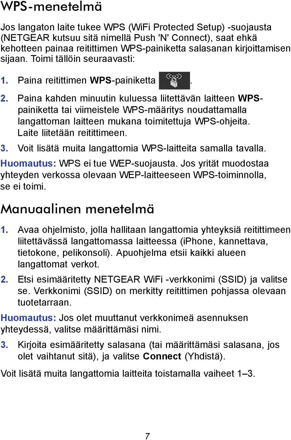 Paina kahden minuutin kuluessa liitettävän laitteen WPSpainiketta tai viimeistele WPS-määritys noudattamalla langattoman laitteen mukana toimitettuja WPS-ohjeita. Laite liitetään reitittimeen. 3.