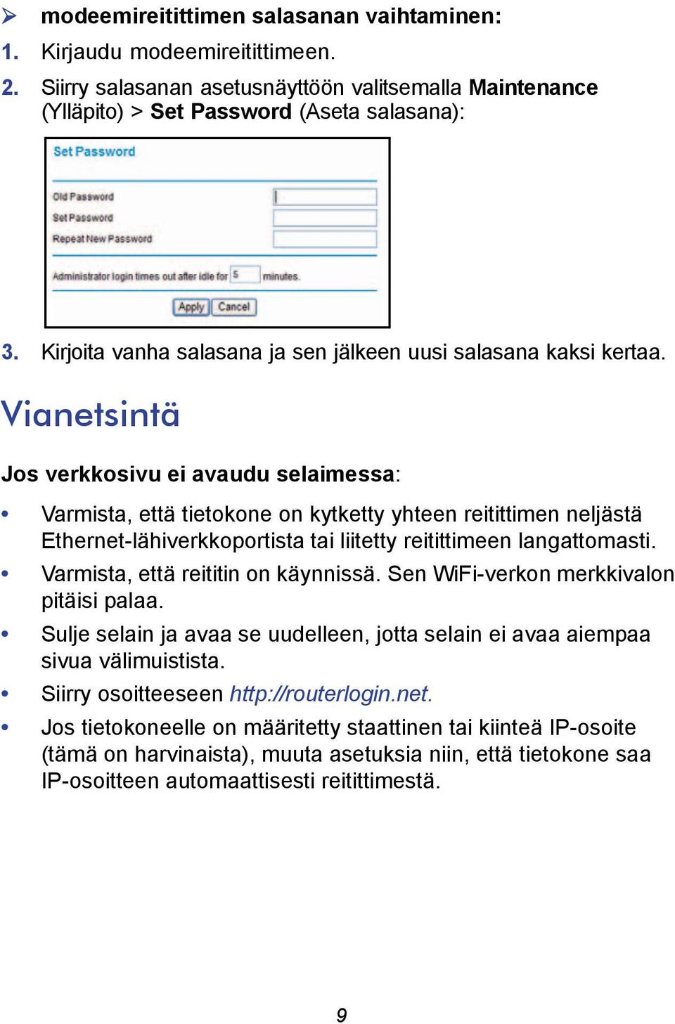 Vianetsintä Jos verkkosivu ei avaudu selaimessa: Varmista, että tietokone on kytketty yhteen reitittimen neljästä Ethernet-lähiverkkoportista tai liitetty reitittimeen langattomasti.