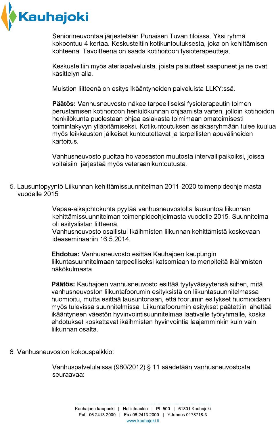 Muistion liitteenä on esitys Ikääntyneiden palveluista LLKY:ssä.