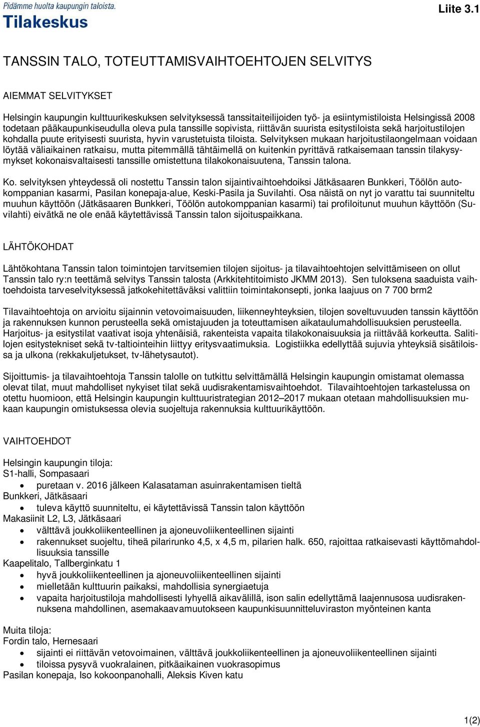pääkaupunkiseudulla oleva pula tanssille sopivista, riittävän suurista esitystiloista sekä harjoitustilojen kohdalla puute erityisesti suurista, hyvin varustetuista tiloista.