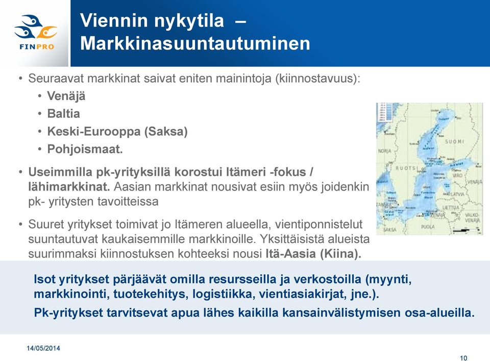 Aasian markkinat nousivat esiin myös joidenkin pk- yritysten tavoitteissa Suuret yritykset toimivat jo Itämeren alueella, vientiponnistelut suuntautuvat kaukaisemmille