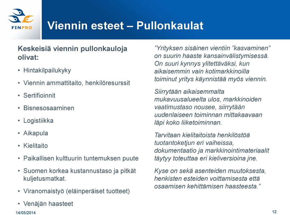 On suuri kynnys ylitettäväksi, kun aikaisemmin vain kotimarkkinoilla toiminut yritys käynnistää myös viennin.