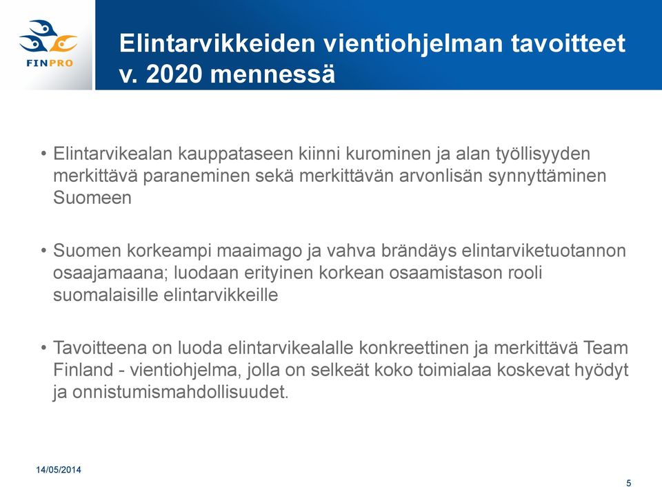 synnyttäminen Suomeen Suomen korkeampi maaimago ja vahva brändäys elintarviketuotannon osaajamaana; luodaan erityinen korkean