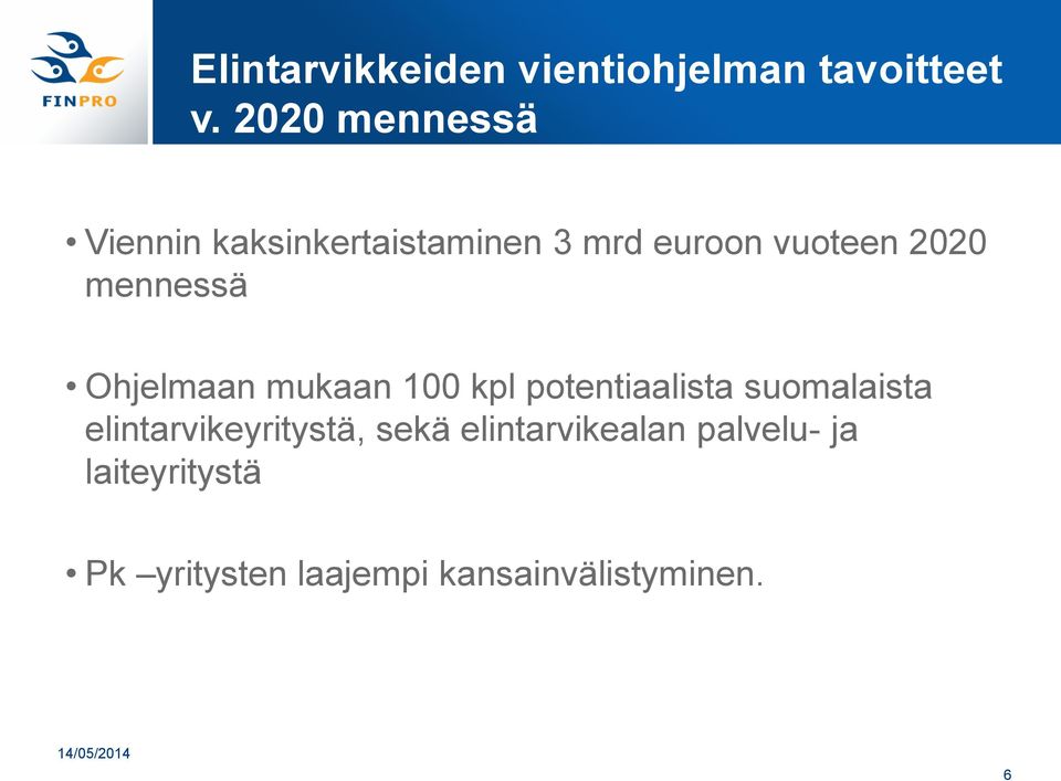 mennessä Ohjelmaan mukaan 100 kpl potentiaalista suomalaista