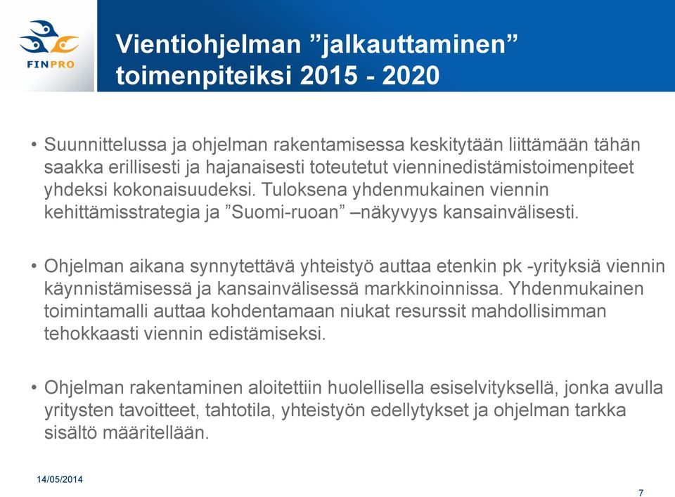 Ohjelman aikana synnytettävä yhteistyö auttaa etenkin pk -yrityksiä viennin käynnistämisessä ja kansainvälisessä markkinoinnissa.