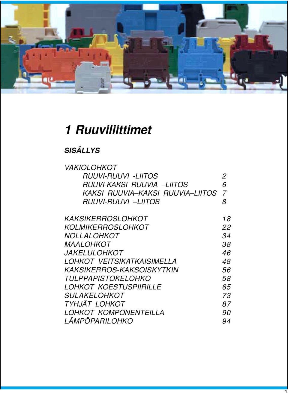 MAALOHKOT 8 JAKELULOHKOT 6 LOHKOT VEITSIKATKAISIMELLA 8 KAKSIKEOS-KAKSOISKYTKIN 6