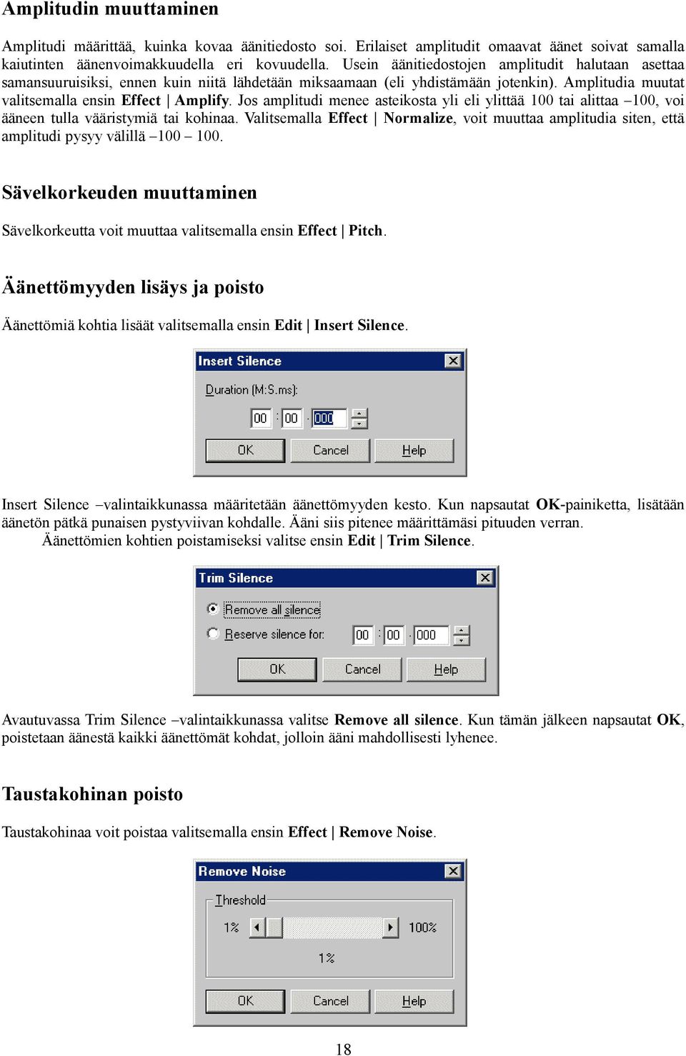 Jos amplitudi menee asteikosta yli eli ylittää 100 tai alittaa 100, voi ääneen tulla vääristymiä tai kohinaa.