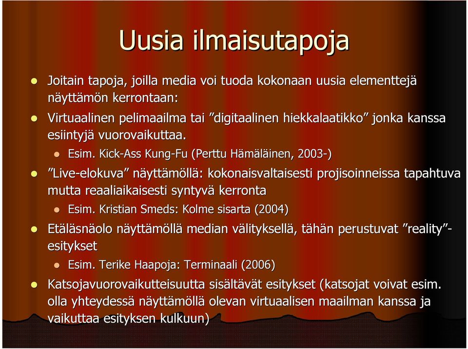 Kick-Ass Kung-Fu (Perttu Hämäläinen, H 2003-) Live-elokuva näyttämöllä: : kokonaisvaltaisesti projisoinneissa tapahtuva mutta reaaliaikaisesti syntyvä kerronta Esim.