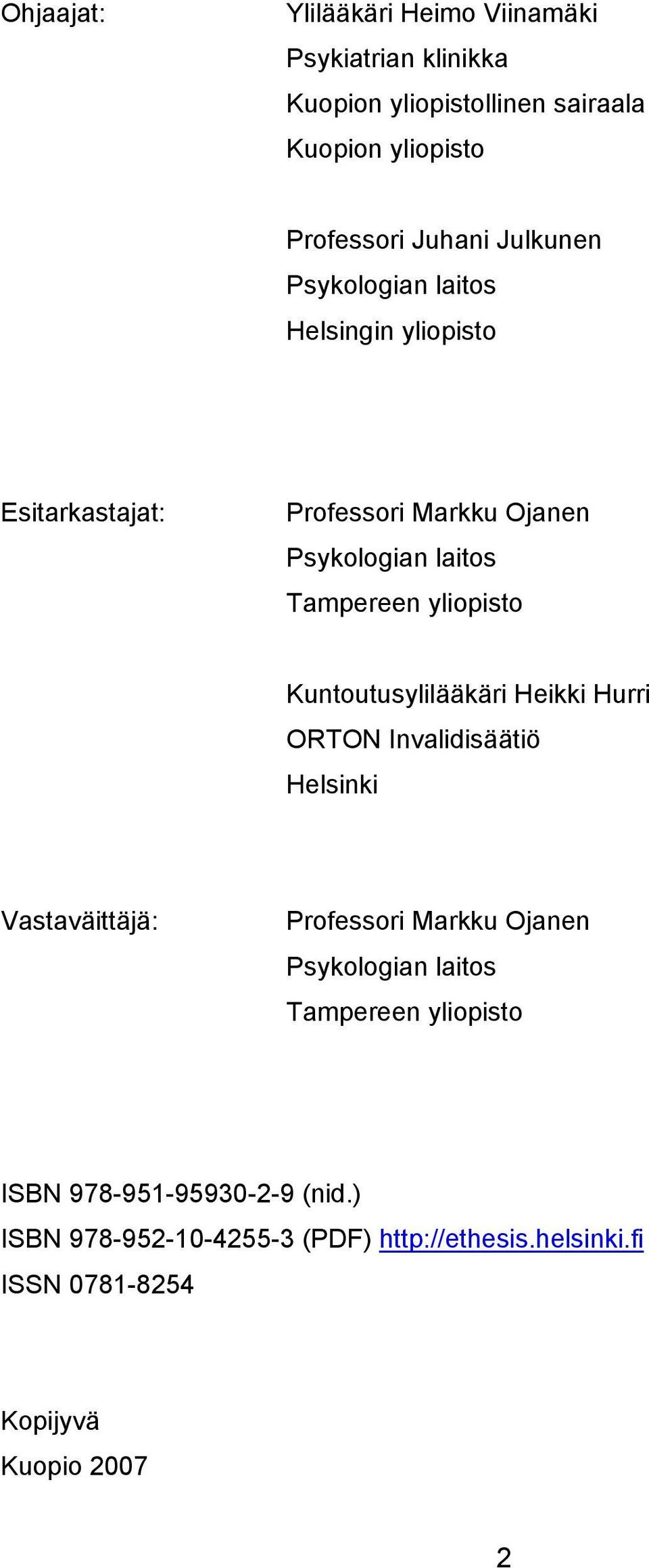 Kuntoutusylilääkäri Heikki Hurri ORTON Invalidisäätiö Helsinki Vastaväittäjä: Professori Markku Ojanen Psykologian laitos