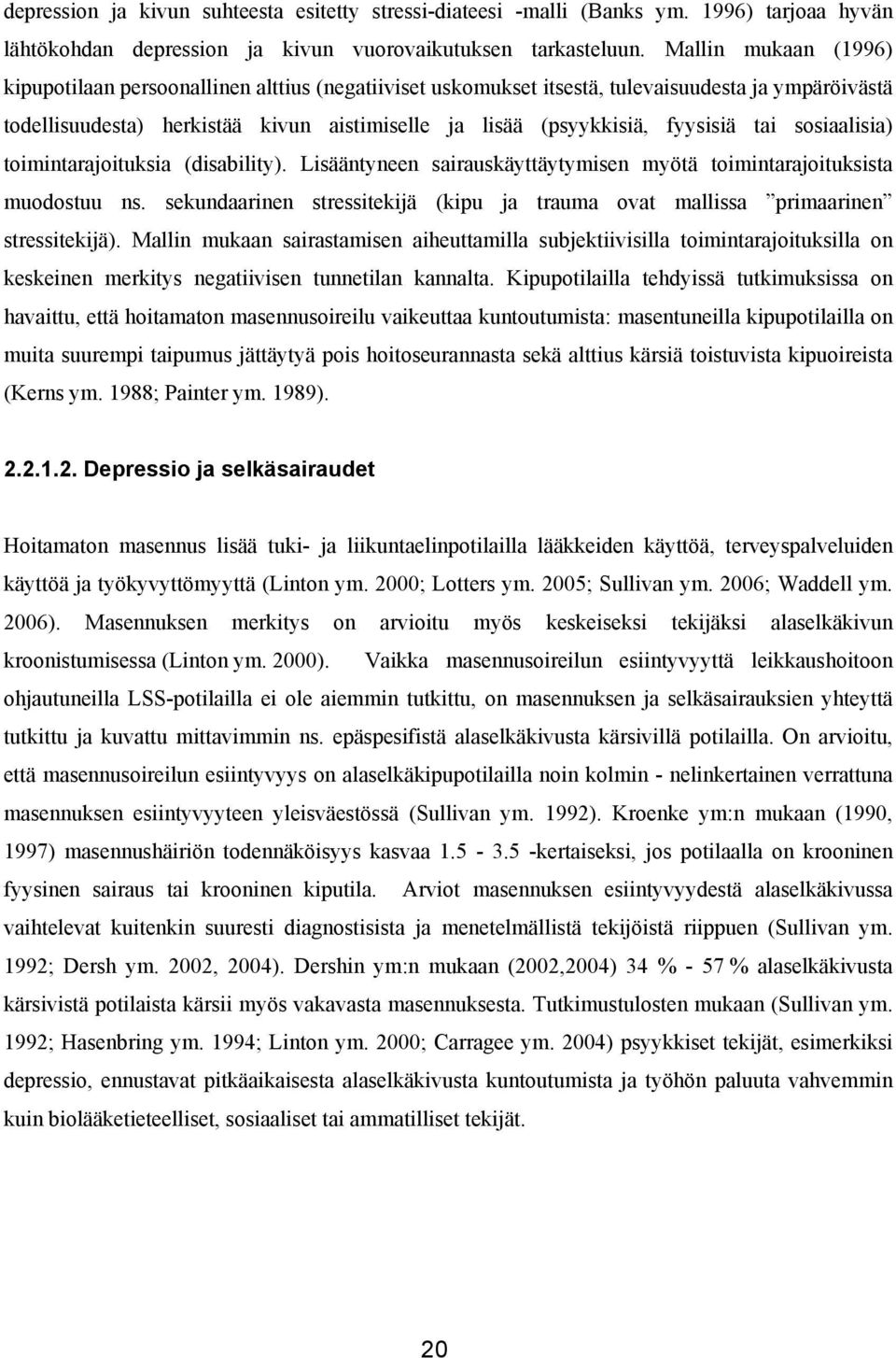 tai sosiaalisia) toimintarajoituksia (disability). Lisääntyneen sairauskäyttäytymisen myötä toimintarajoituksista muodostuu ns.