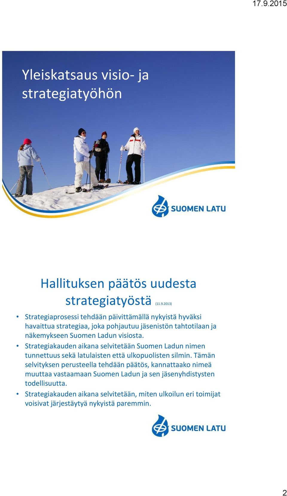 Ladun visiosta. Strategiakauden aikana selvitetään Suomen Ladun nimen tunnettuus sekä latulaisten että ulkopuolisten silmin.