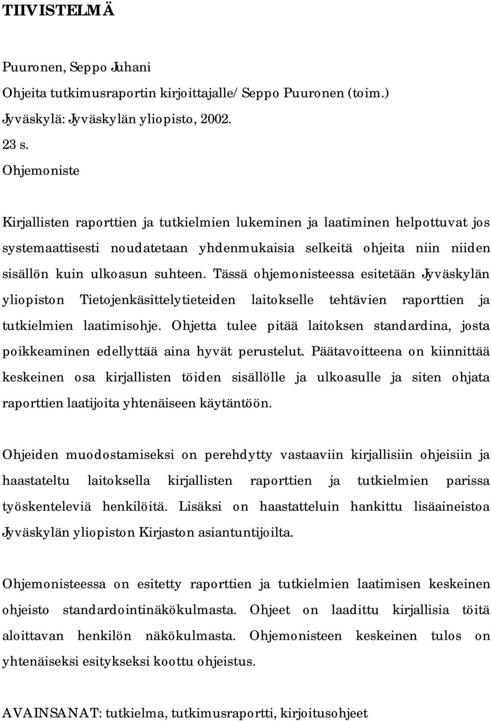 Tässä ohjemonisteessa esitetään Jyväskylän yliopiston Tietojenkäsittelytieteiden laitokselle tehtävien raporttien ja tutkielmien laatimisohje.