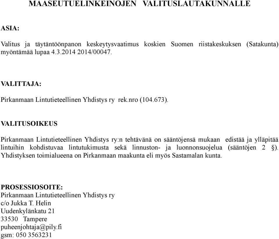 VALITUSOIKEUS Pirkanmaan Lintutieteellinen Yhdistys ry:n tehtävänä on sääntöjensä mukaan edistää ja ylläpitää lintuihin kohdistuvaa lintutukimusta sekä linnuston- ja