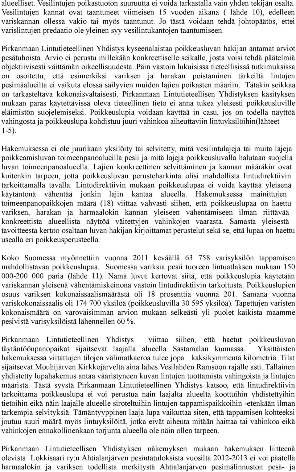 Jo tästä voidaan tehdä johtopäätös, ettei varislintujen predaatio ole yleinen syy vesilintukantojen taantumiseen.