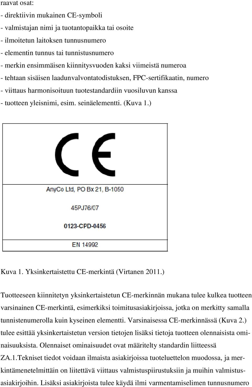 seinäelementti. (Kuva 1.) Kuva 1. Yksinkertaistettu CE-merkintä (Virtanen 2011.