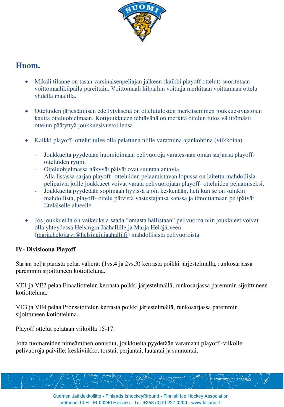 Kotijoukkueen tehtävänä on merkitä ottelun tulos välittömästi ottelun päätyttyä joukkuesivustoillensa. Kaikki playoff- ottelut tulee olla pelattuna niille varattuina ajankohtina (viikkoina).