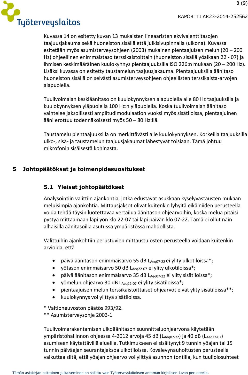 kuulokynnys pientaajuuksilla ISO 226:n mukaan (20 200 Hz). Lisäksi kuvassa on esitetty taustamelun taajuusjakauma.