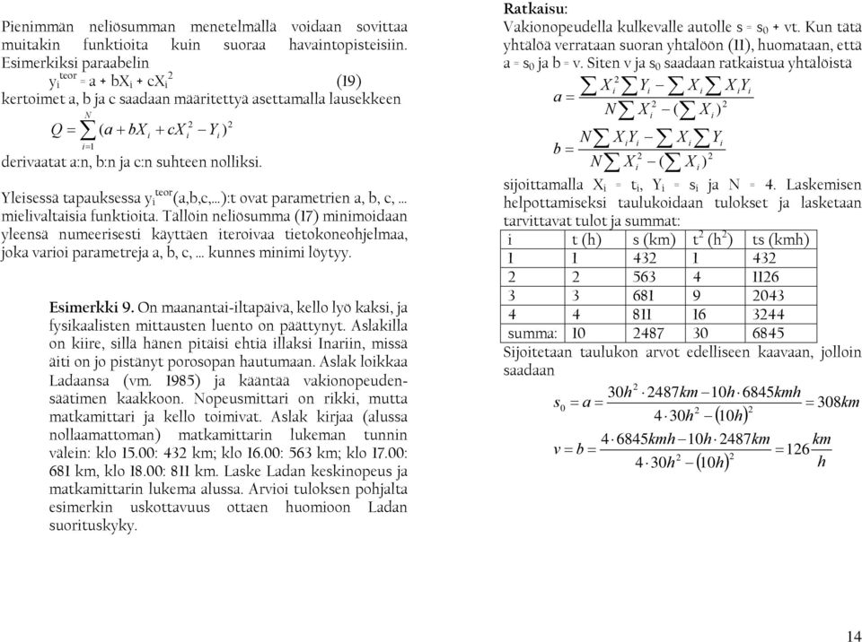 Ylesessä tapauksessa y teor (a,b,c, ):t ovat parametren a, b, c, melvaltasa funktota.