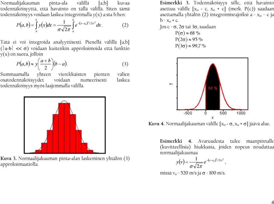 Penellä välllä [a,b] ( a-b << σ) vodaan kutenkn approksmoda että funkto y(x) on suora, jollon a + b P( a, b) y ( b a).