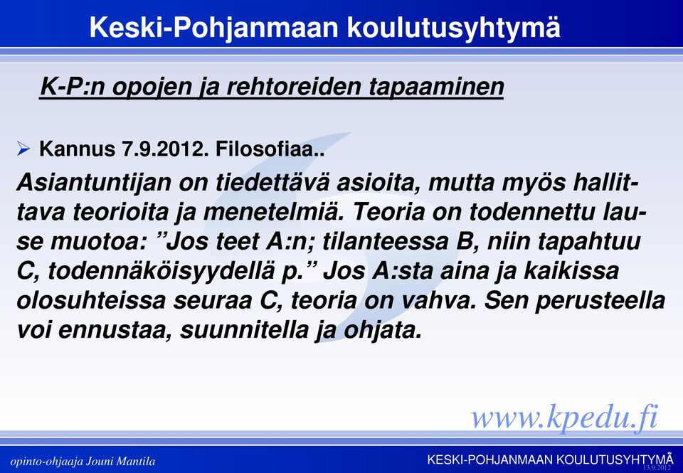 Teoria on todennettu lause muotoa: Jos teet A:n; tilanteessa B, niin tapahtuu C,