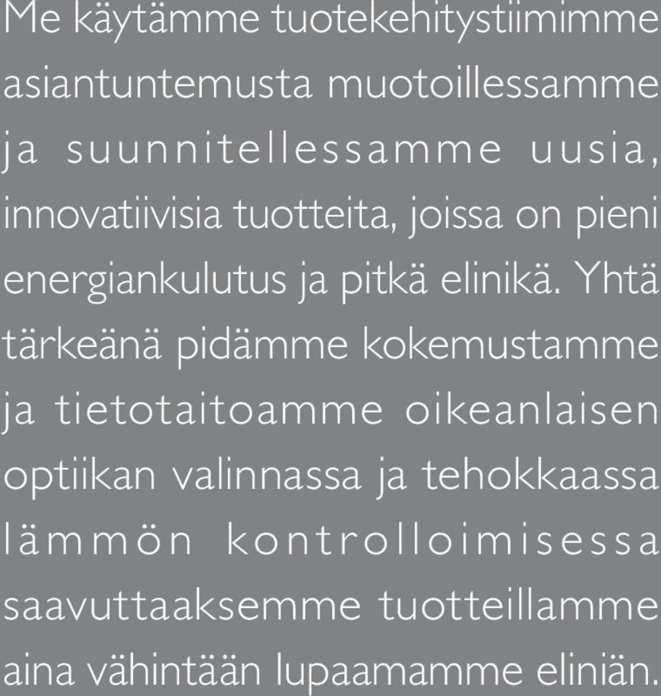 Yhtä tärkeänä pidämme kokemustamme ja tietotaitoamme oikeanlaisen optiikan valinnassa ja