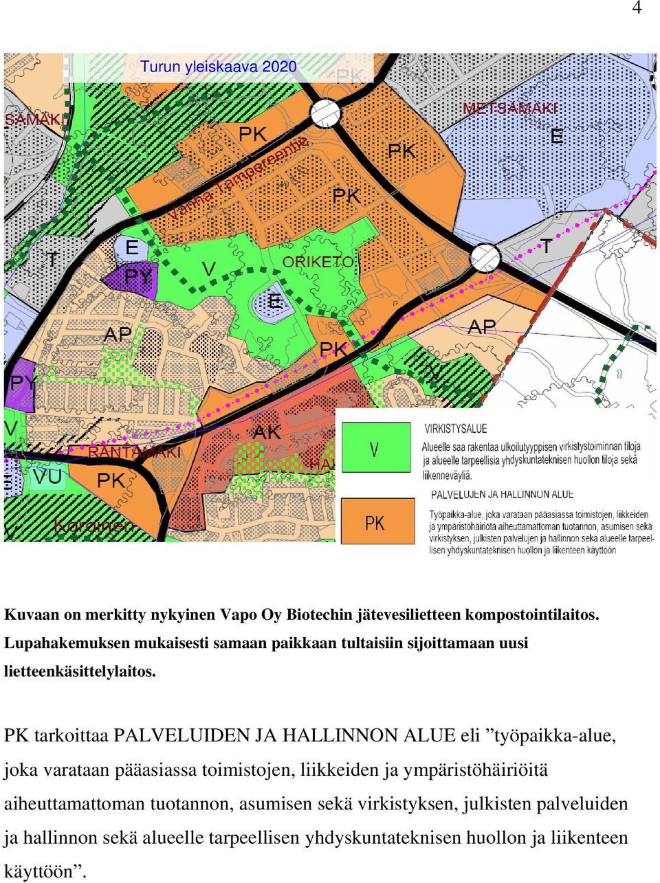 PK tarkoittaa PALVELUIDEN JA HALLINNON ALUE eli työpaikka-alue, joka varataan pääasiassa toimistojen, liikkeiden ja